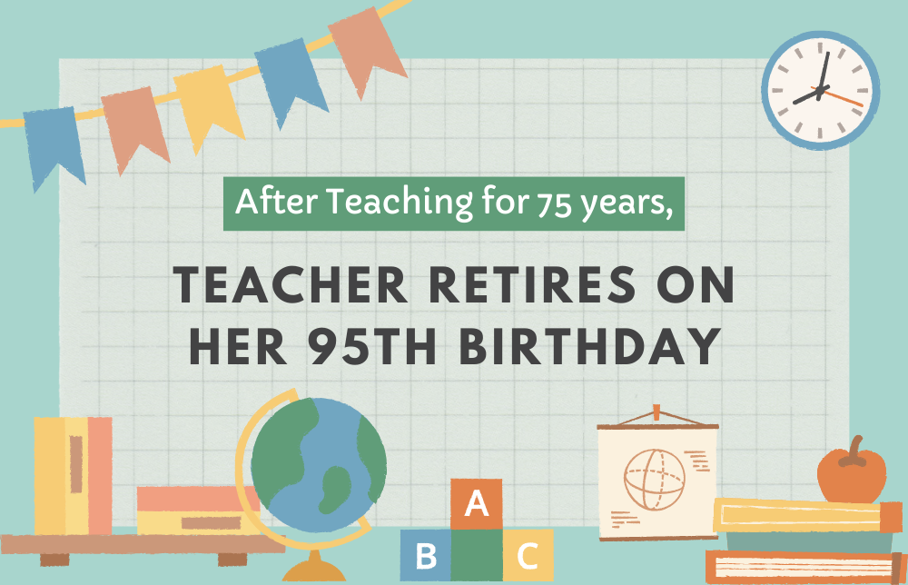 After Teaching for 75 years, Teacher Retires on Her 95th Birthday